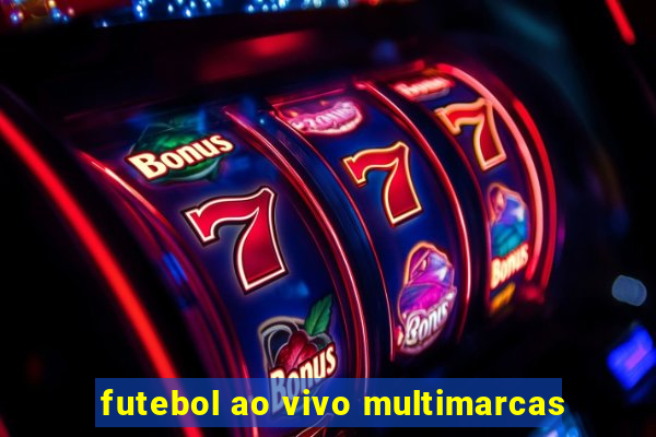 futebol ao vivo multimarcas